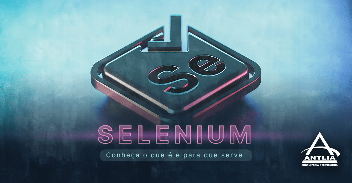 Selenium - Conheça o que é e como funciona