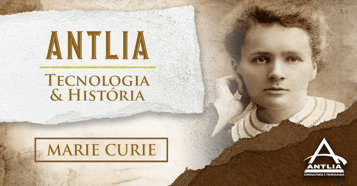 Antlia Tecnologia & História - Marie Curie