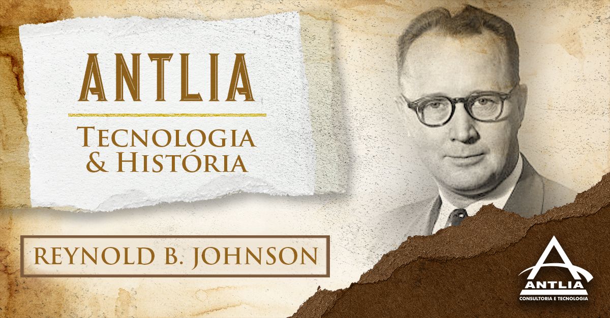 Reynold B. Johnson: Antlia Tecnologia E História - Antlia